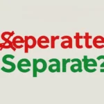 Seperate or Separate
