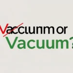 Vaccum or vacuum