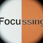 Focussing or Focusing